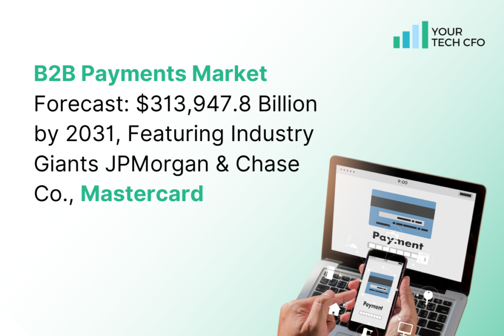 B2B Payments Market to Hit $313,947.8 Billion by 2031: Market Trends