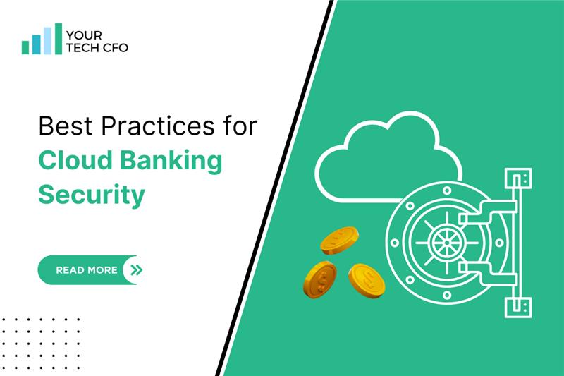 Best Practices for Cloud Banking Security: Protecting Your Financial Data