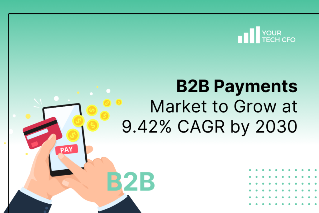 B2B Payments Market to Grow at 9.42% CAGR by 2030 -YourTechCFO