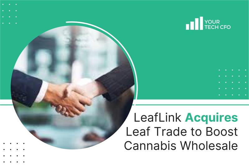 LeafLink Acquires Leaf Trade to Transform Wholesale Cannabis Market