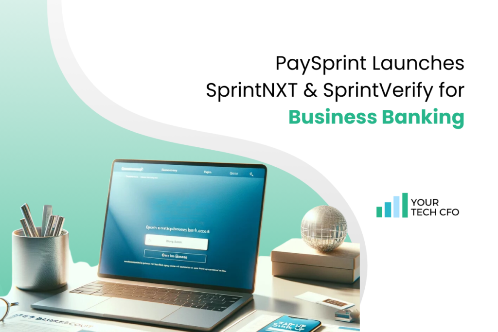 PaySprint Redefines Business Banking with SprintNXT & SprintVerify